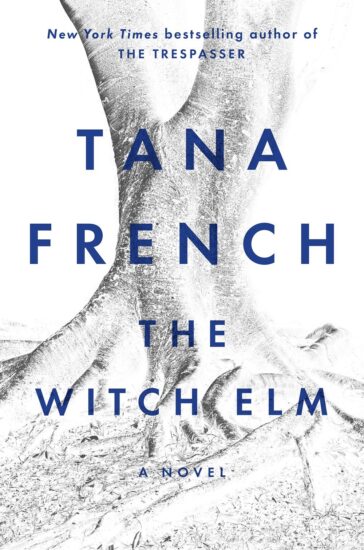 The Witch Elm by Tana French The Witch Elm by Tana French